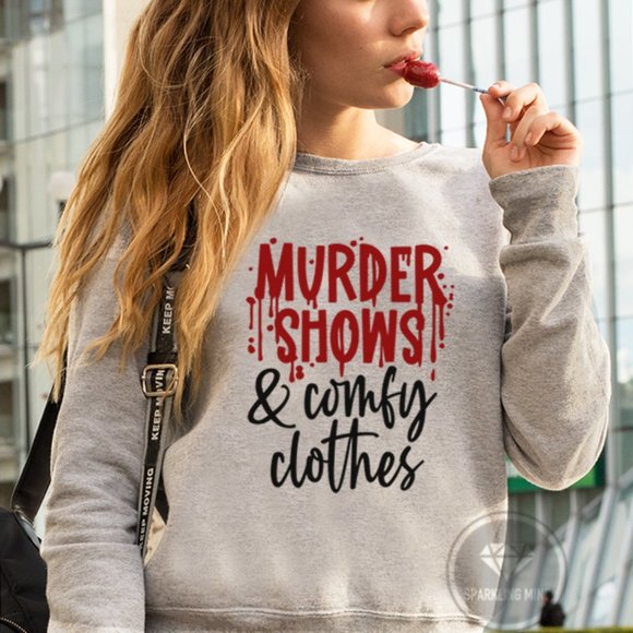 Murder Shows & Comfy Clothes Graphic Sweatshirt.